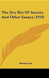 The Dry Rot of Society and Other Essays (1919) (Hardcover)