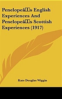 Penelopes English Experiences and Penelopes Scottish Experiences (1917) (Hardcover)