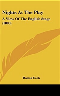 Nights at the Play: A View of the English Stage (1883) (Hardcover)