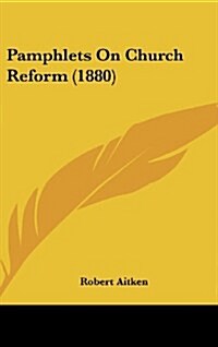 Pamphlets on Church Reform (1880) (Hardcover)