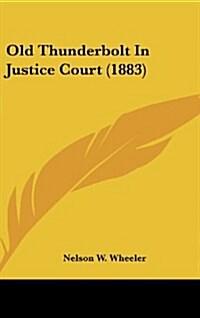 Old Thunderbolt in Justice Court (1883) (Hardcover)