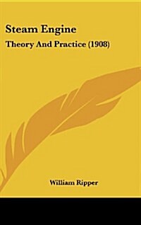 Steam Engine: Theory and Practice (1908) (Hardcover)