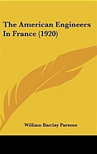 The American Engineers in France (1920) (Hardcover)