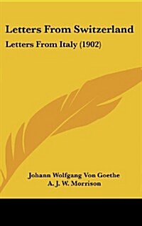 Letters from Switzerland: Letters from Italy (1902) (Hardcover)