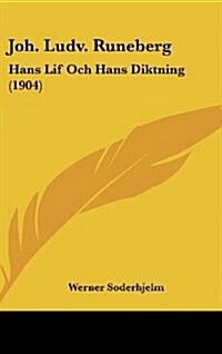 Joh. Ludv. Runeberg: Hans Lif Och Hans Diktning (1904) (Hardcover)