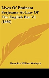 Lives of Eminent Serjeants-At-Law of the English Bar V1 (1869) (Hardcover)