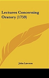 Lectures Concerning Oratory (1759) (Hardcover)