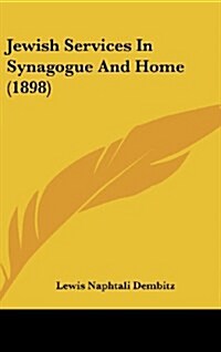 Jewish Services in Synagogue and Home (1898) (Hardcover)