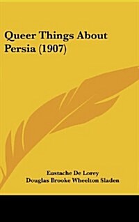 Queer Things about Persia (1907) (Hardcover)