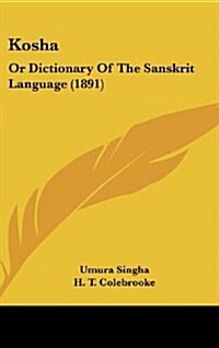 Kosha: Or Dictionary of the Sanskrit Language (1891) (Hardcover)