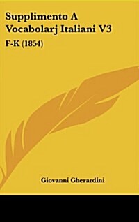 Supplimento a Vocabolarj Italiani V3: F-K (1854) (Hardcover)