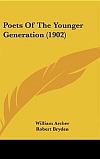 Poets of the Younger Generation (1902) (Hardcover)