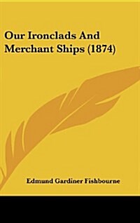 Our Ironclads and Merchant Ships (1874) (Hardcover)