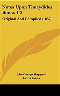 Notes Upon Thucydides, Books 1-2: Original and Compiled (1857) (Hardcover)