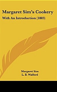 Margaret Sims Cookery: With an Introduction (1883) (Hardcover)