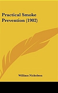 Practical Smoke Prevention (1902) (Hardcover)