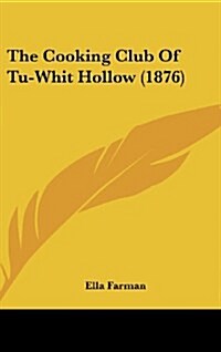 The Cooking Club of Tu-Whit Hollow (1876) (Hardcover)