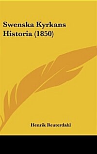 Swenska Kyrkans Historia (1850) (Hardcover)