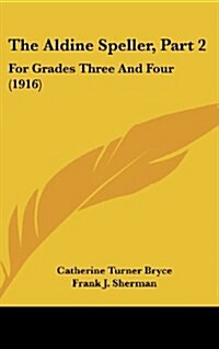 The Aldine Speller, Part 2: For Grades Three and Four (1916) (Hardcover)