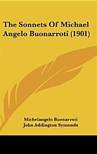 The Sonnets of Michael Angelo Buonarroti (1901) (Hardcover)