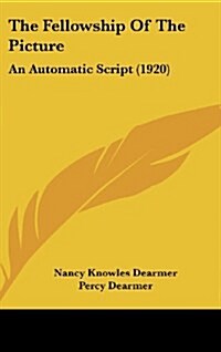 The Fellowship of the Picture: An Automatic Script (1920) (Hardcover)