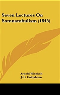 Seven Lectures on Somnambulism (1845) (Hardcover)