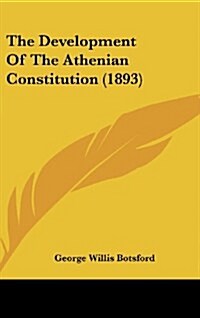 The Development of the Athenian Constitution (1893) (Hardcover)