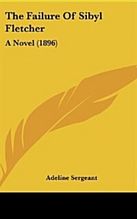 The Failure of Sibyl Fletcher: A Novel (1896) (Hardcover)