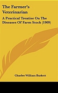 The Farmers Veterinarian: A Practical Treatise on the Diseases of Farm Stock (1909) (Hardcover)