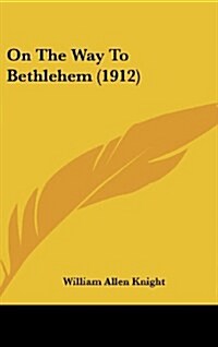 On the Way to Bethlehem (1912) (Hardcover)