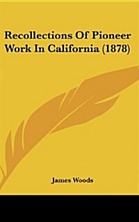 Recollections of Pioneer Work in California (1878) (Hardcover)