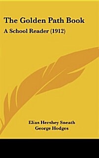 The Golden Path Book: A School Reader (1912) (Hardcover)