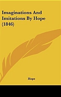 Imaginations and Imitations by Hope (1846) (Hardcover)