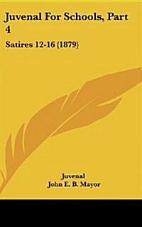 Juvenal for Schools, Part 4: Satires 12-16 (1879) (Hardcover)