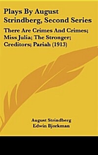 Plays by August Strindberg, Second Series: There Are Crimes and Crimes; Miss Julia; The Stronger; Creditors; Pariah (1913) (Hardcover)