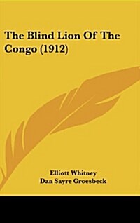 The Blind Lion of the Congo (1912) (Hardcover)