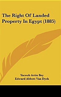 The Right of Landed Property in Egypt (1885) (Hardcover)
