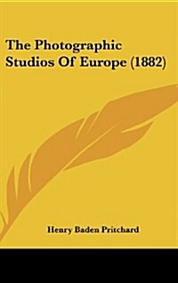The Photographic Studios of Europe (1882) (Hardcover)
