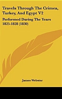 Travels Through the Crimea, Turkey, and Egypt V2: Performed During the Years 1825-1828 (1830) (Hardcover)