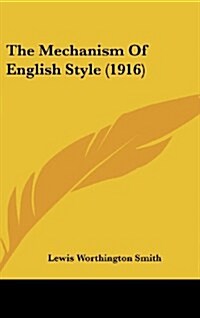 The Mechanism of English Style (1916) (Hardcover)