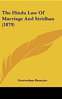 The Hindu Law of Marriage and Stridhan (1879) (Hardcover)