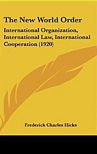 The New World Order: International Organization, International Law, International Cooperation (1920) (Hardcover)