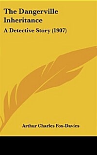 The Dangerville Inheritance: A Detective Story (1907) (Hardcover)