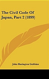 The Civil Code of Japan, Part 2 (1899) (Hardcover)