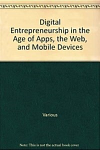 Digital Entrepreneurship in the Age of Apps, the Web, and Mobile Devices (Library Binding)