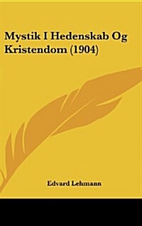 Mystik I Hedenskab Og Kristendom (1904) (Hardcover)