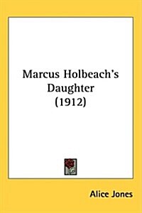 Marcus Holbeachs Daughter (1912) (Hardcover)