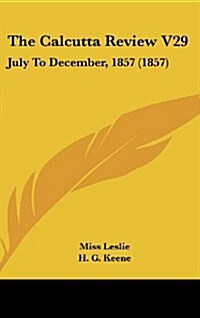 The Calcutta Review V29: July to December, 1857 (1857) (Hardcover)