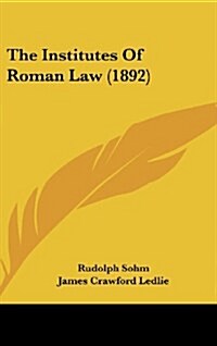 The Institutes of Roman Law (1892) (Hardcover)