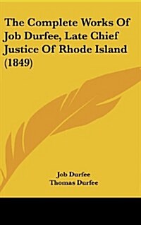 The Complete Works of Job Durfee, Late Chief Justice of Rhode Island (1849) (Hardcover)